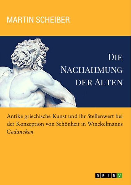 Produktbild: Die Nachahmung der Alten. Antike griechische Kunst und ihr Stellenwert bei der Konzeption von Sch&ouml;nheit in Winckelmanns "Gedancken"