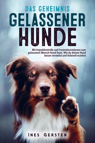 Das Geheimnis gelassener Hunde, Taschenbuch von Ines Gersten, Bookmundo Direct, 978-94-036-9931-8