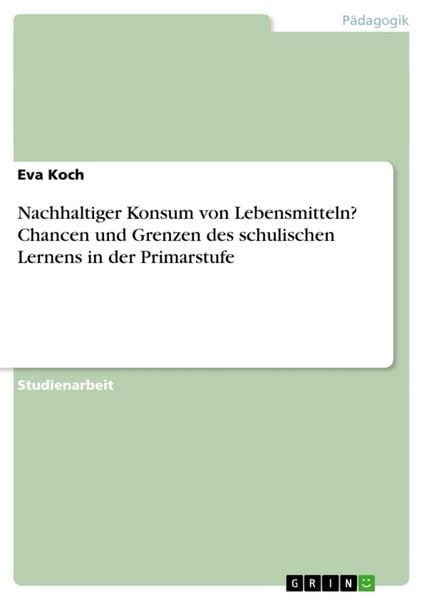 Produktbild: Nachhaltiger Konsum von Lebensmitteln? Chancen und Grenzen des schulischen Lernens in der Primarstufe