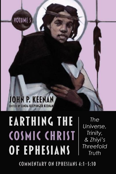 Produktbild: Earthing the Cosmic Christ of Ephesians-The Universe, Trinity, and Zhiyi's Threefold Truth, Volume 5