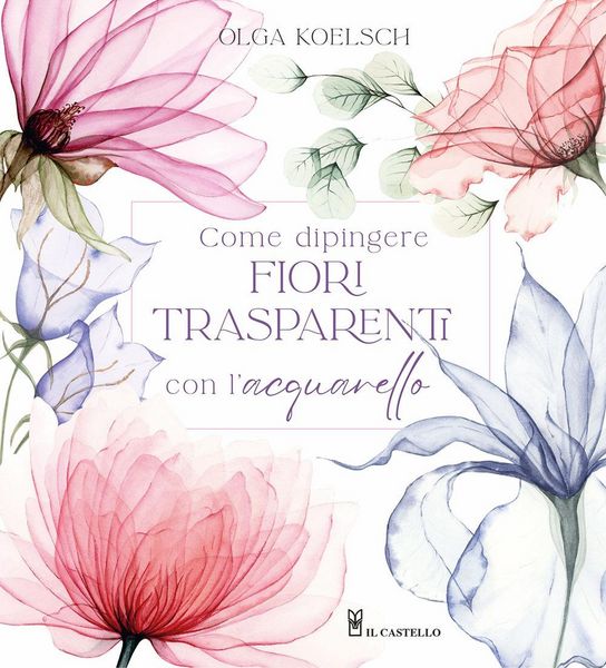 Produktbild: Come dipingere fiori trasparenti con l'acquarello