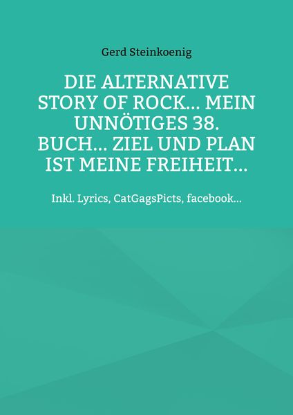 Produktbild: Die alternative Story of Rock... Mein unn&ouml;tiges 38. Buch... Ziel und Plan ist meine Freiheit...
