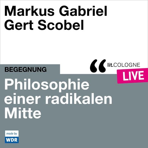 Philosophie einer radikalen Mitte - Markus Gabriel , Gert Scobel, Audio, 4066004558837
