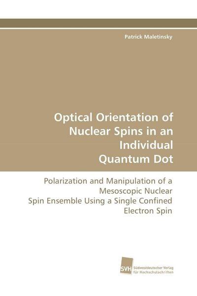 Optical Orientation of Nuclear Spins in an Individual Quantum Dot, Taschenbuch von Patrick Maletinsky, Südwestdeutscher Verlag für Hochschulschriften,
