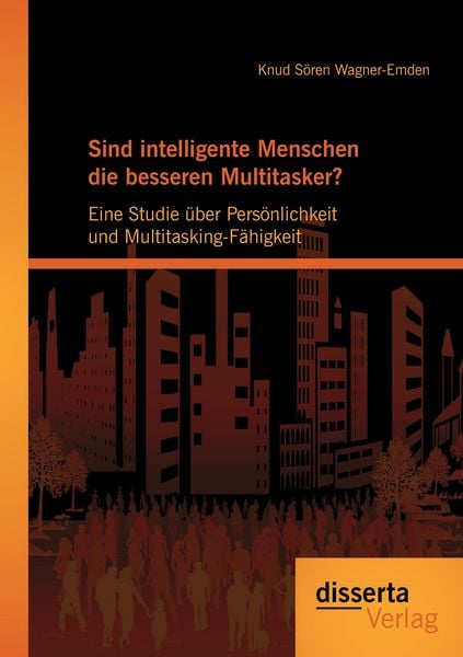 Produktbild: Sind intelligente Menschen die besseren Multitasker?: Eine Studie &uuml;ber Pers&ouml;nlichkeit und Multitasking-F&auml;higkeit