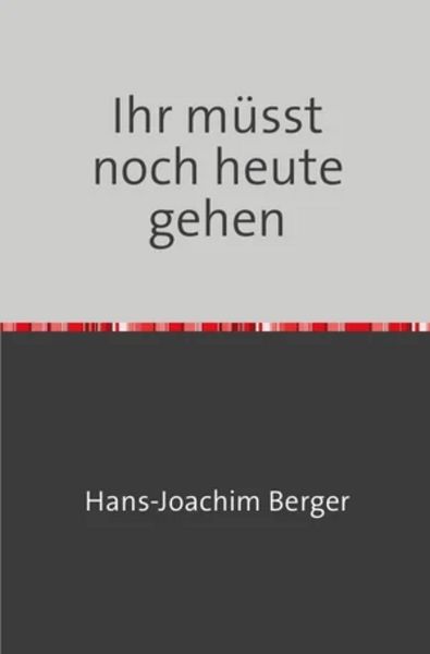 Ihr müsst noch heute gehen, Taschenbuch von med. Hans-Joachim Berger, Epubli, 9783741881558