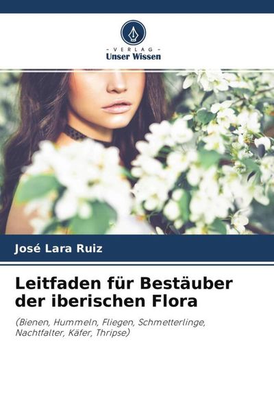 Leitfaden für Bestäuber der iberischen Flora, Taschenbuch von José Lara Ruiz, Verlag Unser Wissen, 9786204621999