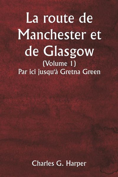 Produktbild: La route de Manchester et de Glasgow (Volume 1) Par ici jusqu'&agrave; Gretna Green
