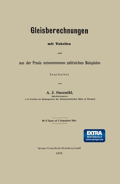 Gleisberechnungen mit Tabellen und aus der Praxis entnommenen zahlreichen Beispielen, Taschenbuch von A. J. Susemihl, Springer Berlin, 9783662391037