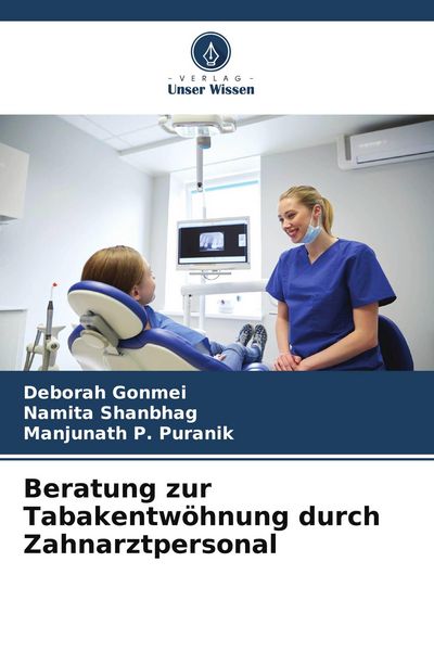 Beratung zur Tabakentwöhnung durch Zahnarztpersonal, Taschenbuch von Deborah Gonmei , Namita Shanbhag , Manjunath P. Puranik, Verlag Unser Wissen,