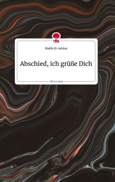 Produktbild: Abschied, ich gr&uuml;&szlig;e Dich. Life is a Story - story.one