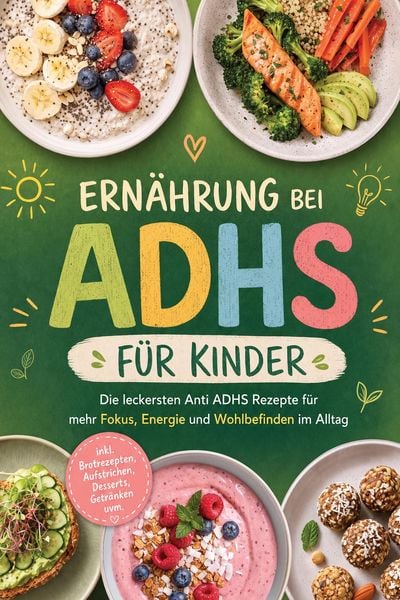 Produktbild: Ern&auml;hrung bei ADHS f&uuml;r Kinder: Die leckersten Anti ADHS Rezepte f&uuml;r mehr Fokus, Energie und Wohlbefinden im Alltag - inkl. Brotrezepten, Aufstrichen,
