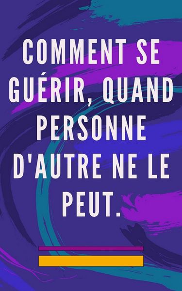 Produktbild: Comment se Gu&eacute;rir, Quand Personne D'autre ne le Peut.