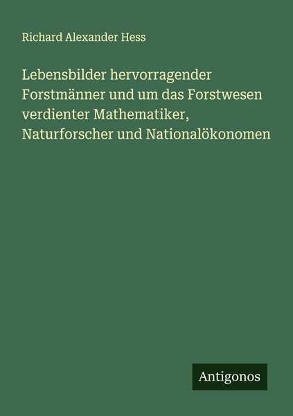 Produktbild: Lebensbilder hervorragender Forstm&auml;nner und um das Forstwesen verdienter Mathematiker, Naturforscher und National&ouml;konomen
