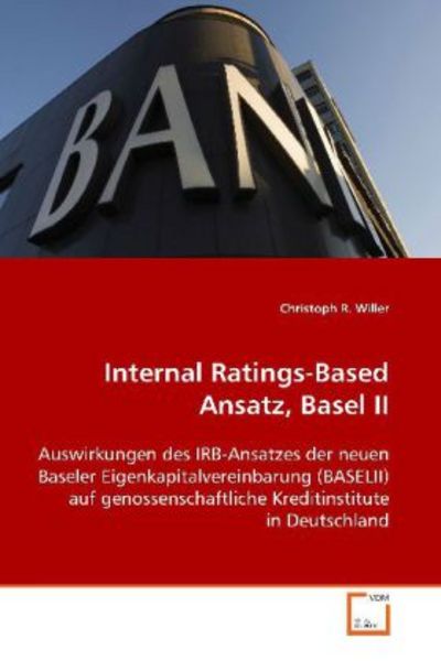 Willer, C: Internal Ratings-Based Ansatz, Basel II, Taschenbuch von Christoph R. Willer, VDM, 9783639096385