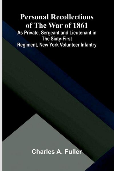 Produktbild: Personal Recollections of the War of 1861; As Private, Sergeant and Lieutenant in the Sixty-First Regiment, New York Volunteer Infantry