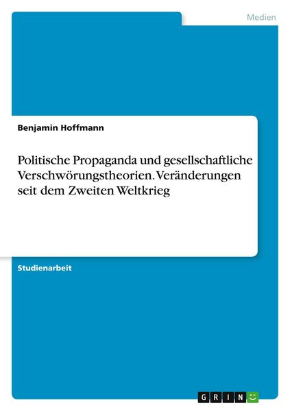 Produktbild: Politische Propaganda und gesellschaftliche Verschw&ouml;rungstheorien. Ver&auml;nderungen seit dem Zweiten Weltkrieg