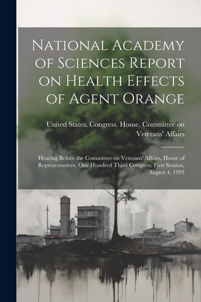 Produktbild: National Academy of Sciences Report on Health Effects of Agent Orange: Hearing Before the Committee on Veterans' Affairs, House of Representatives, On