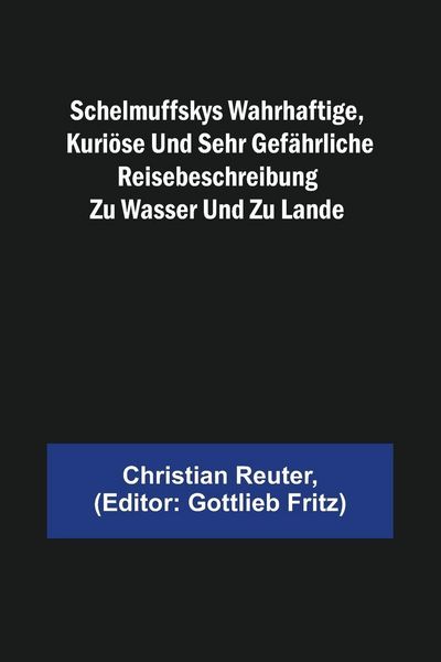 Produktbild: Schelmuffskys wahrhaftige, kuri&ouml;se und sehr gef&auml;hrliche Reisebeschreibung zu Wasser und zu Lande
