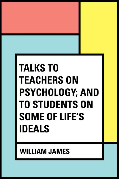 Produktbild: Talks To Teachers On Psychology; And To Students On Some Of Life's Ideals