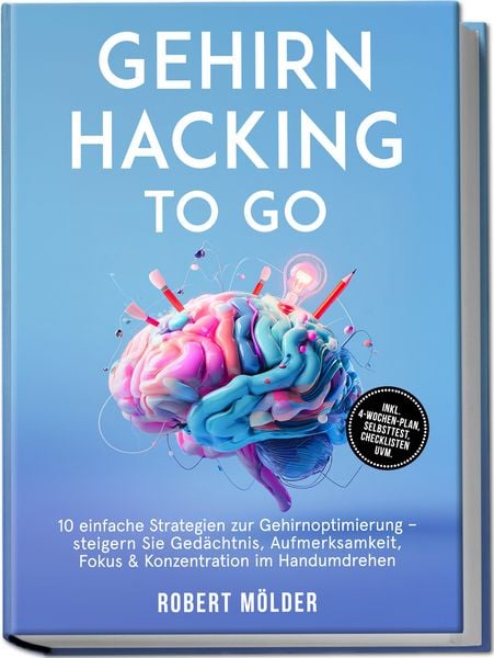 Produktbild: Gehirn Hacking to go: 10 einfache Strategien zur Gehirnoptimierung &ndash; steigern Sie Ged&auml;chtnis, Aufmerksamkeit, Fokus & Konzentration im Handumdrehen &ndash; inkl. 4-Wochen-Plan, Selbsttest, Checklisten uvm.