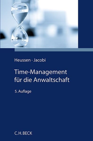 Time-Management für die Anwaltschaft, Taschenbuch von Benno Heussen , Jessica Jacobi, C.H. Beck, 9783406803901