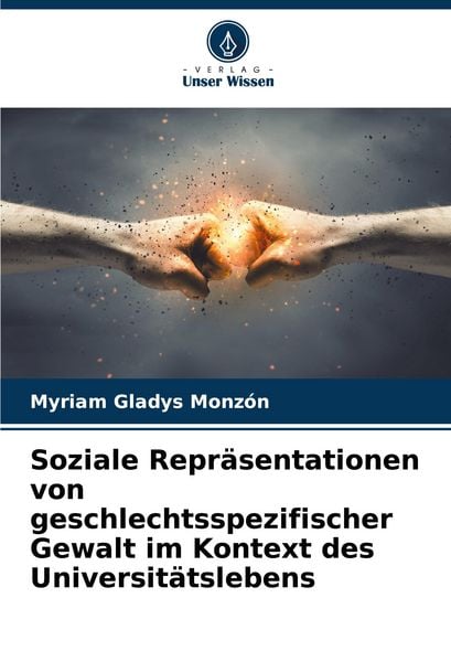Soziale Repräsentationen von geschlechtsspezifischer Gewalt im Kontext des Universitätslebens, Taschenbuch von Myriam Gladys Monzón, Verlag Unser