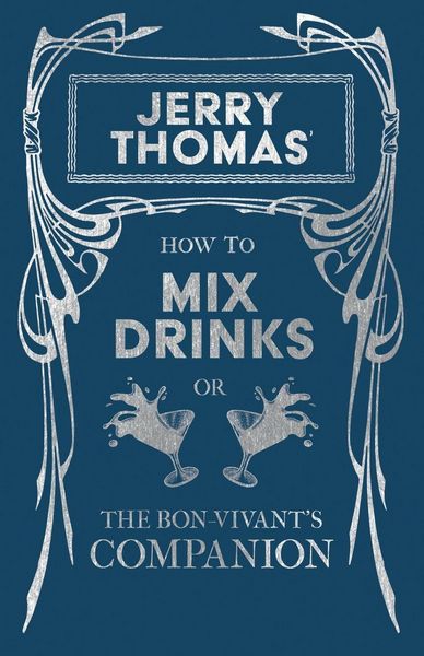 Produktbild: Jerry Thomas' How to Mix Drinks; or, The Bon-Vivant's Companion