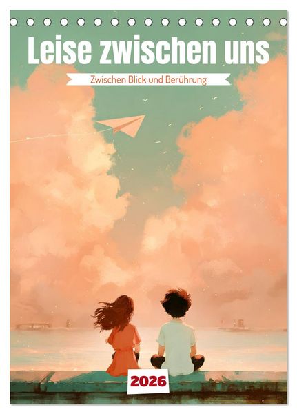 Leise zwischen uns (Tischkalender 2026 DIN A5 hoch), CALVENDO Monatskalender