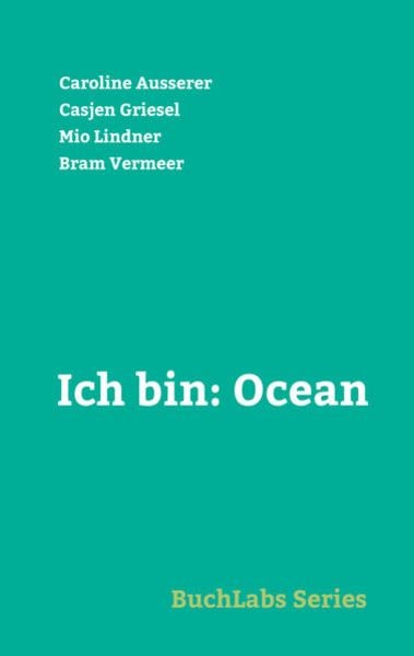 Ich bin: Ocean, Taschenbuch von Caroline Ausserer , Casjen Griesel , Mio Lindner , Bram Vermeer, Uitgeverij Oostenwind, 9789493149038