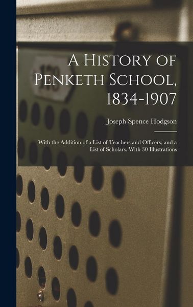 Produktbild: A History of Penketh School, 1834-1907: With the Addition of a List of Teachers and Officers, and a List of Scholars. With 30 Illustrations