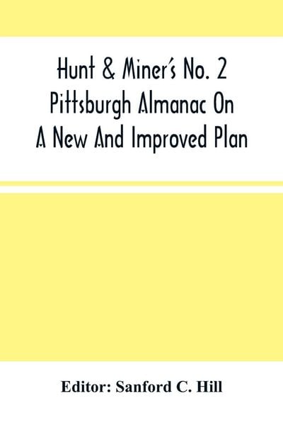 Produktbild: Hunt & Miner'S No. 2 Pittsburgh Almanac On A New And Improved Plan; For The Year Of Our Lord 1860 Being Bissextile Or Leap-Year