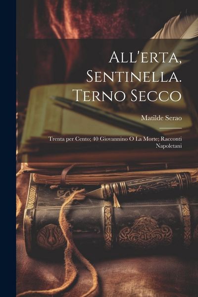 Produktbild: All'erta, Sentinella. Terno Secco; Trenta per cento; 40 Giovannino o la morte; racconti Napoletani