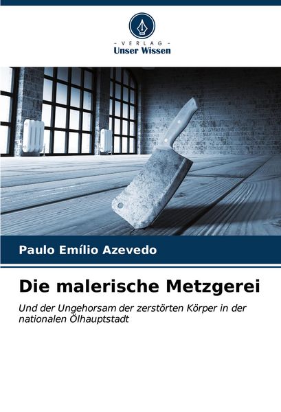 Die malerische Metzgerei, Taschenbuch von Paulo Emílio Azevedo, Verlag Unser Wissen, 9786206978213