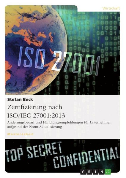 Zertifizierung nach ISO/IEC 27001:2013. Änderungsbedarf und Handlungsempfehlungen für Unternehmen aufgrund der Norm-Aktualisierung, Taschenbuch von