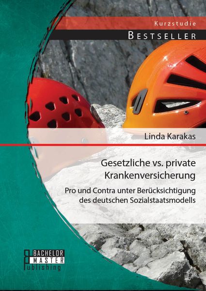 Produktbild: Gesetzliche vs. Private Krankenversicherung: Pro und Contra unter Ber&uuml;cksichtigung des deutschen Sozialstaatsmodells