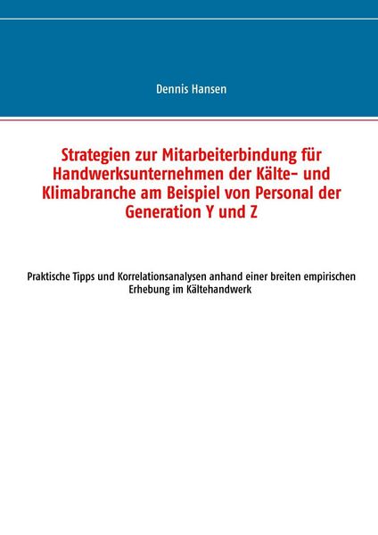 Produktbild: Strategien zur Mitarbeiterbindung f&uuml;r Handwerksunternehmen der K&auml;lte- und Klimabranche am Beispiel von Personal der Generation Y und Z