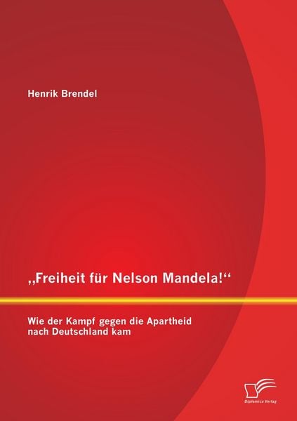 Produktbild: "Freiheit f&uuml;r Nelson Mandela!" Wie der Kampf gegen die Apartheid nach Deutschland kam