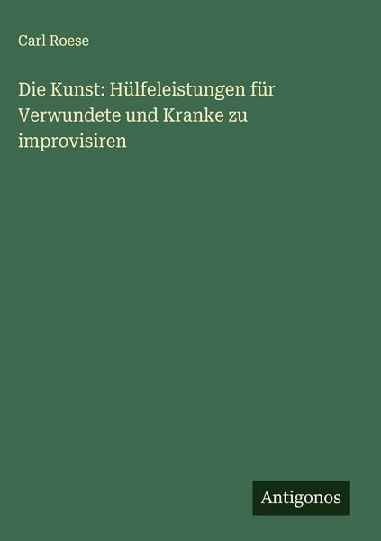 Produktbild: Die Kunst: H&uuml;lfeleistungen f&uuml;r Verwundete und Kranke zu improvisiren