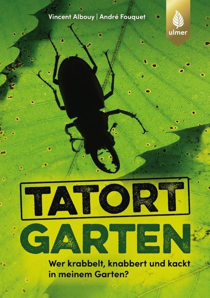 Tatort Garten, Taschenbuch von Vincent Albouy , André Fouquet, Verlag Eugen Ulmer, 9783818610357