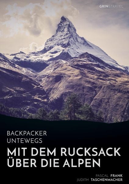 Backpacker unterwegs: Mit dem Rucksack über die Alpen. Eine Wanderung von Lausanne nach Nizza und zu sich selbst, Taschenbuch von Pascal Frank ,