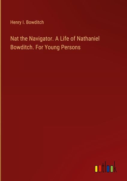 Produktbild: Nat the Navigator. A Life of Nathaniel Bowditch. For Young Persons