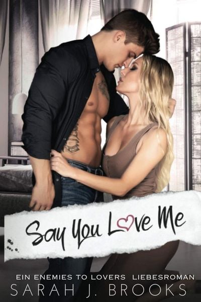 Say You Love Me: Ein Enemies to Lovers Liebesroman (Liebesreihe, #1)