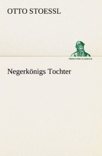 Negerkönigs Tochter, Taschenbuch von Otto Stoessl, Tredition, 9783842413733