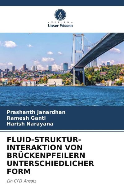Fluid-Struktur-Interaktion von Brückenpfeilern Unterschiedlicher Form, Taschenbuch von Prashanth Janardhan , Ramesh Ganti , Harish Narayana, Verlag
