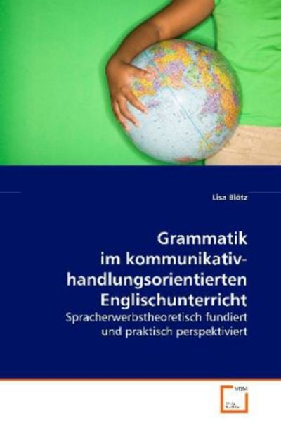 Blötz Lisa: Grammatik im kommunikativ-handlungsorientiertenE, Taschenbuch von Lisa Blötz, VDM, 978-3-639-07955-5
