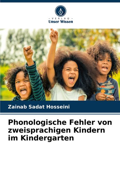 Phonologische Fehler von zweisprachigen Kindern im Kindergarten, Taschenbuch von Zainab Sadat Hosseini, Verlag Unser Wissen, 9786206920625