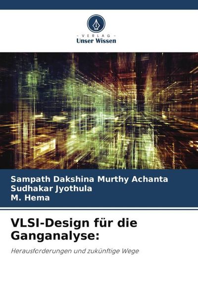 VLSI-Design für die Ganganalyse:, Taschenbuch von Sampath Dakshina Murthy Achanta , Sudhakar Jyothula , M. Hema, Verlag Unser Wissen, 9786206019343