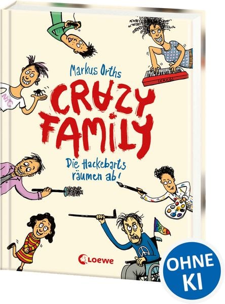 Crazy Family (Band 1) - Die Hackebarts räumen ab!, Gebundene Ausgabe von Markus Orths, Loewe, 978-3-7432-1217-6