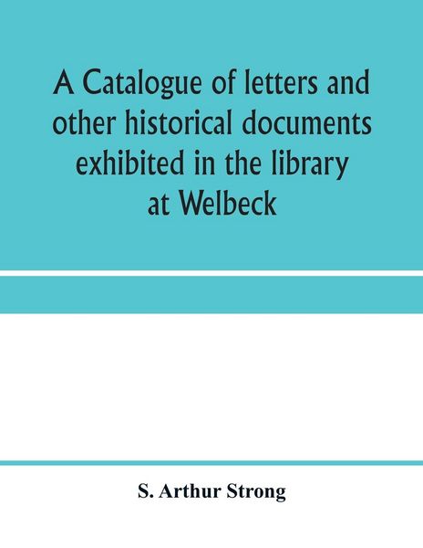 Produktbild: A catalogue of letters and other historical documents exhibited in the library at Welbeck